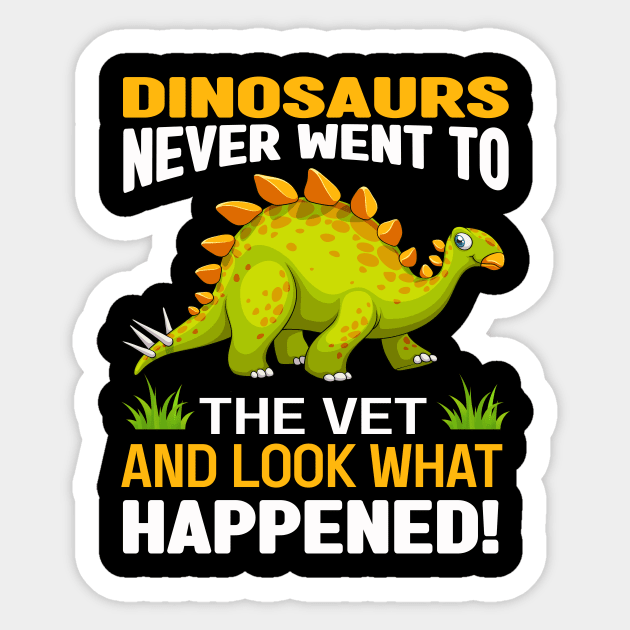 Dinosaurs never went to the vet and look what happened Sticker by Roberto C Briseno